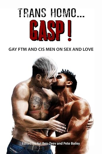 Trans Homo...Gasp!: Gay FTM and Cis Men on Sex and Love